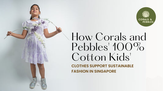 How Corals and Pebbles' 100% Cotton Kids' Clothes Support Sustainable Fashion in Singapore